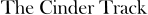 The Cinder Track
