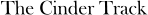 The Cinder Track