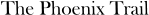 The Phoenix Trail